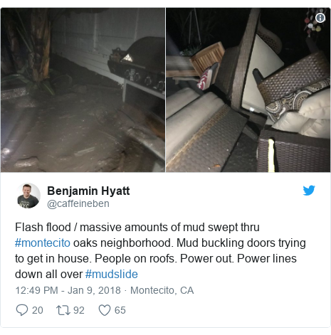 Twitter post by @caffeineben: Flash flood / massive amounts of mud swept thru #montecito oaks neighborhood. Mud buckling doors trying to get in house. People on roofs. Power out. Power lines down all over #mudslide 