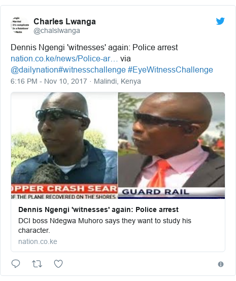 Ujumbe wa Twitter wa @chalslwanga: Dennis Ngengi 'witnesses' again  Police arrest  via @dailynation#witnesschallenge #EyeWitnessChallenge