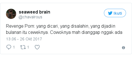 Twitter pesan oleh @chavalrous: Revenge Porn  yang dicari, yang disalahin, yang dijadiin bulanan itu ceweknya. Cowoknya mah dianggap nggak ada