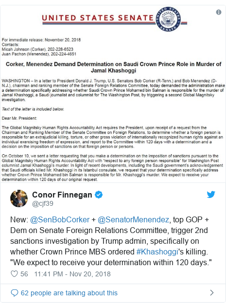 Twitter post by @cjf39: New  @SenBobCorker + @SenatorMenendez, top GOP + Dem on Senate Foreign Relations Committee, trigger 2nd sanctions investigation by Trump admin, specifically on whether Crown Prince MBS ordered #Khashoggi's killing. "We expect to receive your determination within 120 days." 