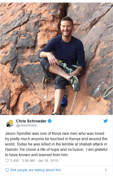 Twitter post by @cmschroed: Jason Spindler was one of those rare men who was loved by pretty much anyone be touched in Kenya and around the world. Today he was killed in the terrible al shabab attack in Nairobi. He chose a life of hope and inclusion.  I am grateful to have known and learned from him. 