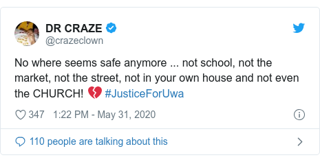 Twitter post by @crazeclown: No where seems safe anymore ... not school, not the market, not the street, not in your own house and not even the CHURCH! 💔 #JusticeForUwa