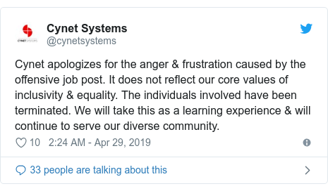 Twitter post by @cynetsystems: Cynet apologizes for the anger & frustration caused by the offensive job post. It does not reflect our core values of inclusivity & equality. The individuals involved have been terminated. We will take this as a learning experience & will continue to serve our diverse community.