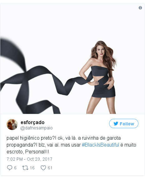 Twitter post by @dafnesampaio: papel higiênico preto?! ok, vá lá. a ruivinha de garota propaganda?! blz, vai aí. mas usar #BlackIsBeautiful é muito escroto, Personal!!! 