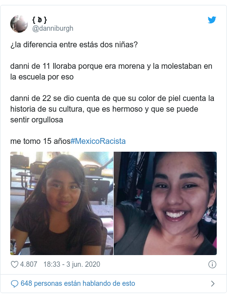 Publicación de Twitter por @danniburgh: ¿la diferencia entre estás dos niñas?danni de 11 lloraba porque era morena y la molestaban en la escuela por esodanni de 22 se dio cuenta de que su color de piel cuenta la historia de su cultura, que es hermoso y que se puede sentir orgullosame tomo 15 años#MexicoRacista 
