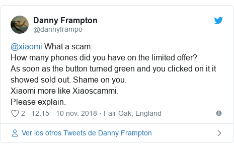 Publicación de Twitter por @dannyframpo: @xiaomi What a scam.How many phones did you have on the limited offer?As soon as the button turned green and you clicked on it it showed sold out. Shame on you.Xiaomi more like Xiaoscammi.Please explain.