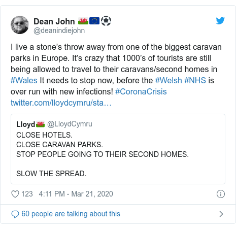 Twitter post by @deanindiejohn: I live a stone’s throw away from one of the biggest caravan parks in Europe. It’s crazy that 1000’s of tourists are still being allowed to travel to their caravans/second homes in #Wales It needs to stop now, before the #Welsh #NHS is over run with new infections! #CoronaCrisis 