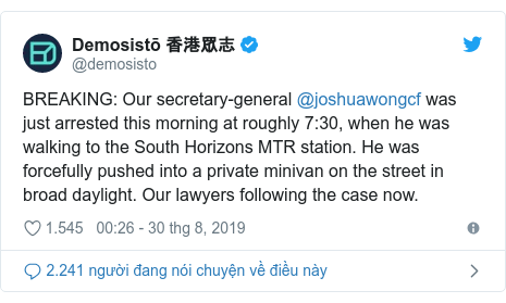 Twitter bởi @demosisto: BREAKING  Our secretary-general @joshuawongcf was just arrested this morning at roughly 7 30, when he was walking to the South Horizons MTR station. He was forcefully pushed into a private minivan on the street in broad daylight. Our lawyers following the case now.