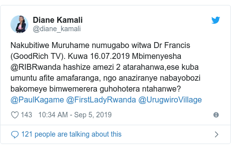 Twitter ubutumwa bwa @diane_kamali: Nakubitiwe Muruhame numugabo witwa Dr Francis (GoodRich TV). Kuwa 16.07.2019 Mbimenyesha @RIBRwanda hashize amezi 2 atarahanwa,ese kuba umuntu afite amafaranga, ngo anaziranye nabayobozi bakomeye bimwemerera guhohotera ntahanwe? @PaulKagame @FirstLadyRwanda @UrugwiroVillage