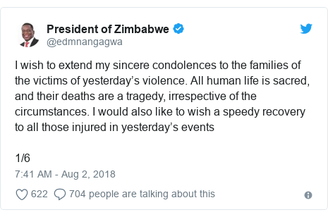 Twitter post by @edmnangagwa: I wish to extend my sincere condolences to the families of the victims of yesterday’s violence. All human life is sacred, and their deaths are a tragedy, irrespective of the circumstances. I would also like to wish a speedy recovery to all those injured in yesterday’s events1/6