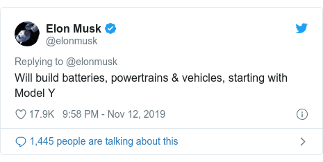 Twitter post by @elonmusk: Will build batteries, powertrains & vehicles, starting with Model Y