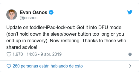 Publicación de Twitter por @eosnos: Update on toddler-iPad-lock-out  Got it into DFU mode (don’t hold down the sleep/power button too long or you end up in recovery). Now restoring. Thanks to those who shared advice!