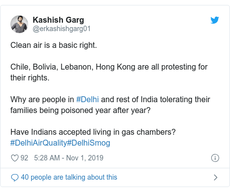 Twitter post by @erkashishgarg01: Clean air is a basic right.Chile, Bolivia, Lebanon, Hong Kong are all protesting for their rights.Why are people in #Delhi and rest of India tolerating their families being poisoned year after year?Have Indians accepted living in gas chambers?#DelhiAirQuality#DelhiSmog