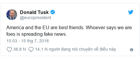Twitter bởi @eucopresident: America and the EU are best friends. Whoever says we are foes is spreading fake news.