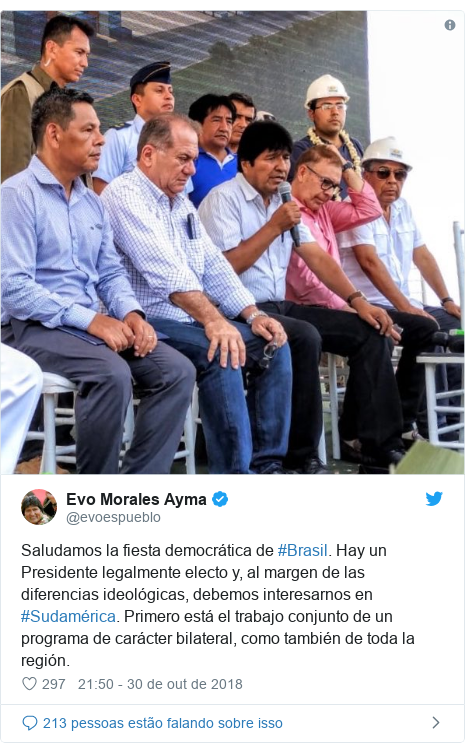 Twitter post de @evoespueblo: Saludamos la fiesta democr&aacute;tica de #Brasil. Hay un Presidente legalmente electo y, al margen de las diferencias ideol&oacute;gicas, debemos interesarnos en #Sudam&eacute;rica. Primero est&aacute; el trabajo conjunto de un programa de car&aacute;cter bilateral, como tambi&eacute;n de toda la regi&oacute;n. 