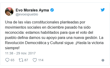 Publicación de Twitter por @evoespueblo: Una de las vías constitucionales planteadas por movimientos sociales en diciembre pasado ha sido reconocida  estamos habilitados para que el voto del pueblo defina darnos su apoyo para una nueva gestión. La Revolución Democrática y Cultural sigue. ¡Hasta la victoria siempre!