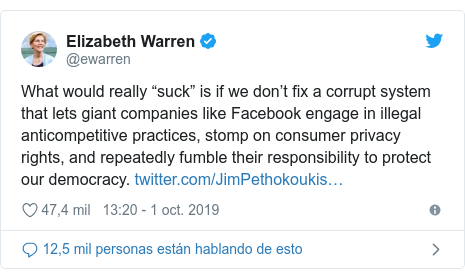 Publicación de Twitter por @ewarren: What would really “suck” is if we don’t fix a corrupt system that lets giant companies like Facebook engage in illegal anticompetitive practices, stomp on consumer privacy rights, and repeatedly fumble their responsibility to protect our democracy. 