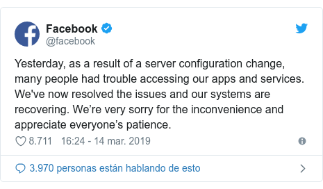 Publicación de Twitter por @facebook: Yesterday, as a result of a server configuration change, many people had trouble accessing our apps and services. We've now resolved the issues and our systems are recovering. We’re very sorry for the inconvenience and appreciate everyone’s patience.