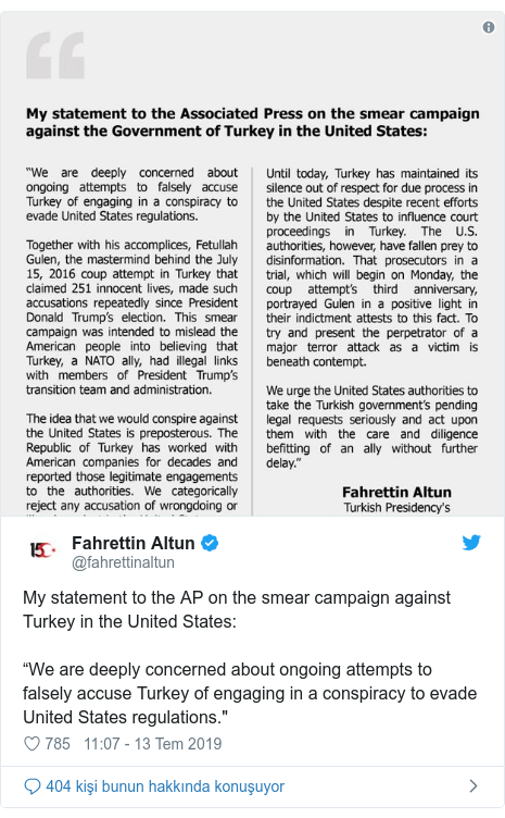 @fahrettinaltun tarafından yapılan Twitter paylaşımı: My statement to the AP on the smear campaign against Turkey in the United States “We are deeply concerned about ongoing attempts to falsely accuse Turkey of engaging in a conspiracy to evade United States regulations." 