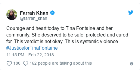 Twitter post by @farrah_khan: Courage and heart today to Tina Fontaine and her community. She deserved to be safe, protected and cared for. This verdict is not okay. This is systemic violence #JusticeforTinaFontaine