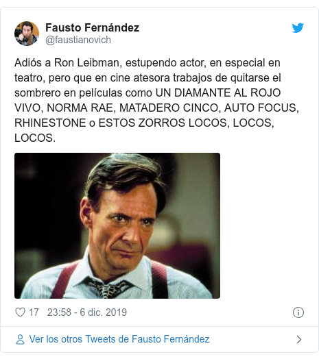 Publicación de Twitter por @faustianovich: Adiós a Ron Leibman, estupendo actor, en especial en teatro, pero que en cine atesora trabajos de quitarse el sombrero en películas como UN DIAMANTE AL ROJO VIVO, NORMA RAE, MATADERO CINCO, AUTO FOCUS, RHINESTONE o ESTOS ZORROS LOCOS, LOCOS, LOCOS. 