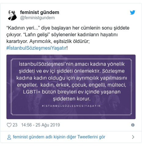 @feministgundem tarafından yapılan Twitter paylaşımı: “Kadının yeri...” diye başlayan her cümlenin sonu şiddete çıkıyor. “Lafın gelişi” söylenenler kadınların hayatını karartıyor. Ayrımcılık, eşitsizlik öldürür; #İstanbulSözleşmesiYaşatır! 
