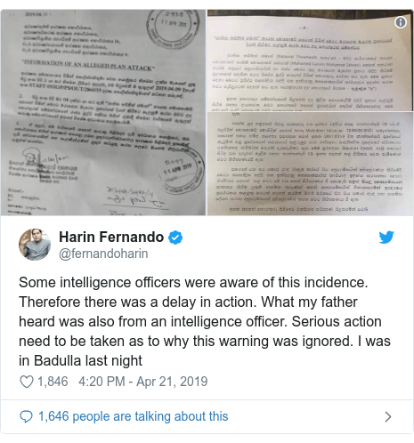 Twitter post by @fernandoharin: Some intelligence officers were aware of this incidence. Therefore there was a delay in action. What my father heard was also from an intelligence officer. Serious action need to be taken as to why this warning was ignored. I was in Badulla last night 