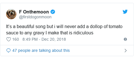 Twitter post by @firstdogonmoon: It’s a beautiful song but i will never add a dollop of tomato sauce to any gravy I make that is ridiculous