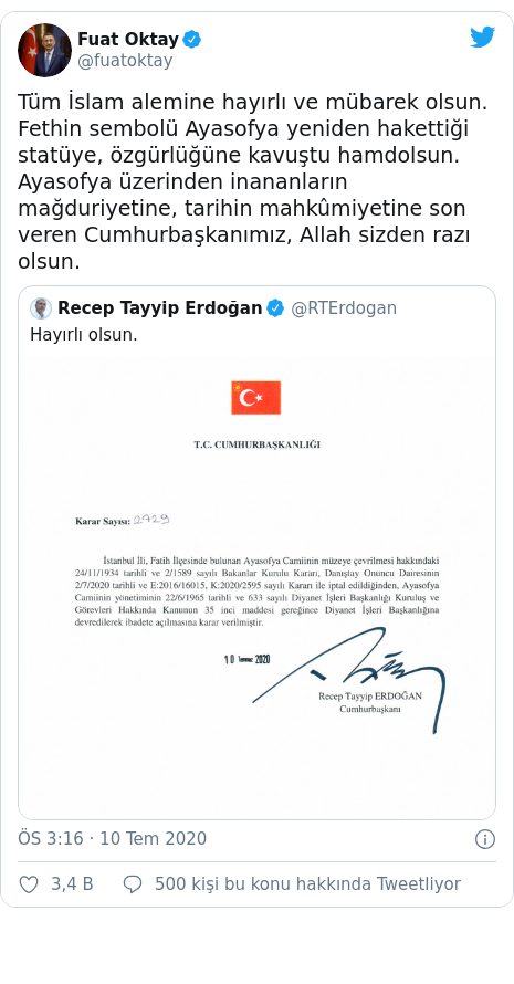 @fuatoktay tarafından yapılan Twitter paylaşımı: Tüm İslam alemine hayırlı ve mübarek olsun.Fethin sembolü Ayasofya yeniden hakettiği statüye, özgürlüğüne kavuştu hamdolsun.Ayasofya üzerinden inananların mağduriyetine, tarihin mahkûmiyetine son veren Cumhurbaşkanımız, Allah sizden razı olsun. 