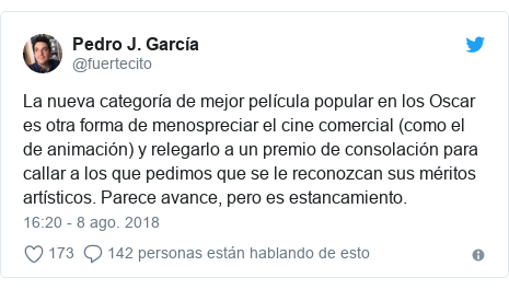 Publicación de Twitter por @fuertecito: La nueva categoría de mejor película popular en los Oscar es otra forma de menospreciar el cine comercial (como el de animación) y relegarlo a un premio de consolación para callar a los que pedimos que se le reconozcan sus méritos artísticos. Parece avance, pero es estancamiento.