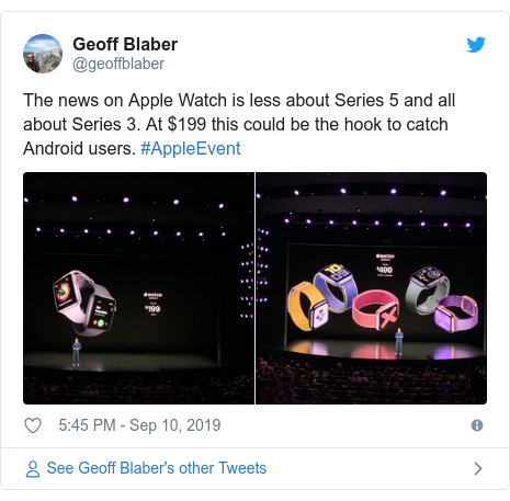 Twitter post by @geoffblaber: The news on Apple Watch is less about Series 5 and all about Series 3. At $199 this could be the hook to catch Android users. #AppleEvent 