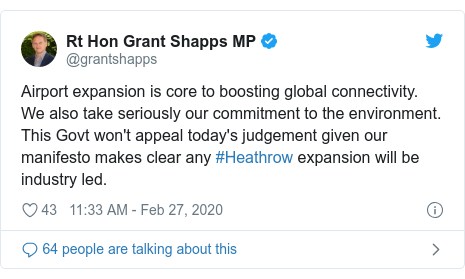 Twitter post by @grantshapps: Airport expansion is core to boosting global connectivity. We also take seriously our commitment to the environment. This Govt won't appeal today's judgement given our manifesto makes clear any #Heathrow expansion will be industry led.