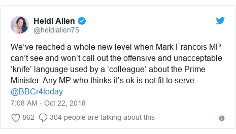 Twitter post by @heidiallen75: We’ve reached a whole new level when Mark Francois MP can’t see and won’t call out the offensive and unacceptable ‘knife’ language used by a ‘colleague’ about the Prime Minister. Any MP who thinks it’s ok is not fit to serve. @BBCr4today