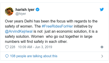 Twitter post by @hiyer: Over years Delhi has been the focus with regards to the safety of women. The #FreeRidesForHer initiative by  @ArvindKejriwal is not  just an economic solution, it is a safety solution. Women  who go out together in large numbers will find safety in each other.