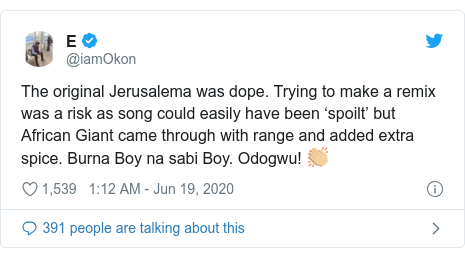 Twitter post by @iamOkon: The original Jerusalema was dope. Trying to make a remix was a risk as song could easily have been ‘spoilt’ but African Giant came through with range and added extra spice. Burna Boy na sabi Boy. Odogwu! ??