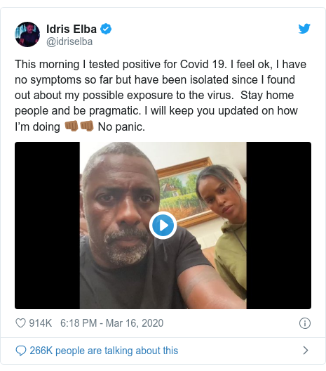 Twitter post by @idriselba: This morning I tested positive for Covid 19. I feel ok, I have no symptoms so far but have been isolated since I found out about my possible exposure to the virus.  Stay home people and be pragmatic. I will keep you updated on how I’m doing 👊🏾👊🏾 No panic. 