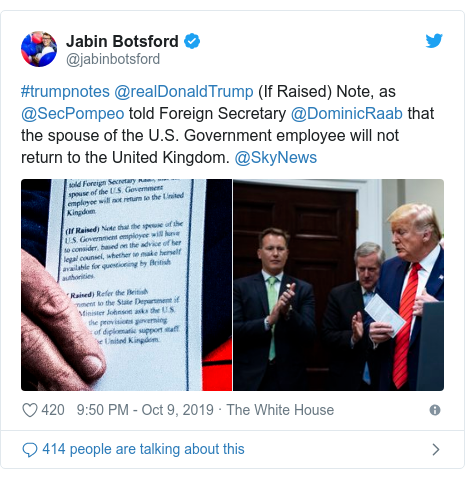 Twitter post by @jabinbotsford: #trumpnotes @realDonaldTrump (If Raised) Note, as @SecPompeo told Foreign Secretary @DominicRaab that the spouse of the U.S. Government employee will not return to the United Kingdom. @SkyNews 