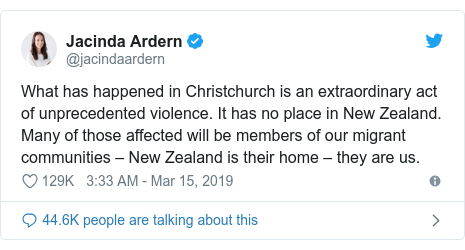 Twitter හි @jacindaardern කළ පළකිරීම: What has happened in Christchurch is an extraordinary act of unprecedented violence. It has no place in New Zealand. Many of those affected will be members of our migrant communities – New Zealand is their home – they are us.