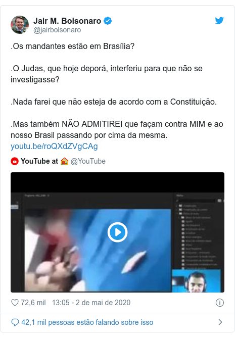Twitter post de @jairbolsonaro: .Os mandantes estão em Brasília? .O Judas, que hoje deporá, interferiu para que não se investigasse? .Nada farei que não esteja de acordo com a Constituição. .Mas também NÃO ADMITIREI que façam contra MIM e ao nosso Brasil passando por cima da mesma. 
