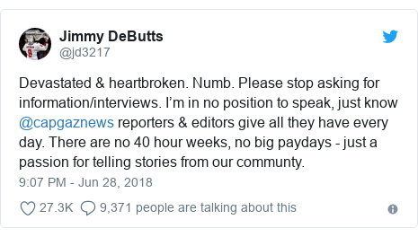 Twitter post by @jd3217: Devastated & heartbroken. Numb. Please stop asking for information/interviews. I’m in no position to speak, just know @capgaznews reporters & editors give all they have every day. There are no 40 hour weeks, no big paydays - just a passion for telling stories from our communty.