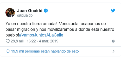 Publicación de Twitter por @jguaido: Ya en nuestra tierra amada!  Venezuela, acabamos de pasar migración y nos movilizaremos a dónde está nuestro pueblo!#VamosJuntosALaCalle