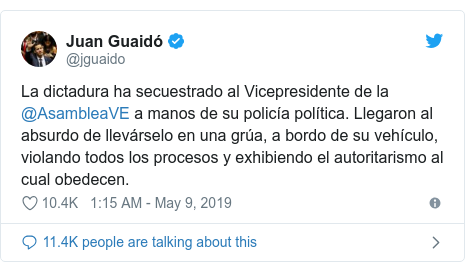 Twitter post by @jguaido: La dictadura ha secuestrado al Vicepresidente de la @AsambleaVE a manos de su policía política. Llegaron al absurdo de llevárselo en una grúa, a bordo de su vehículo, violando todos los procesos y exhibiendo el autoritarismo al cual obedecen.