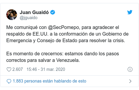 Publicación de Twitter por @jguaido: Me comuniqué con @SecPomepo, para agradecer el respaldo de EE.UU. a la conformación de un Gobierno de Emergencia y Consejo de Estado para resolver la crisis.Es momento de crecernos  estamos dando los pasos correctos para salvar a Venezuela.