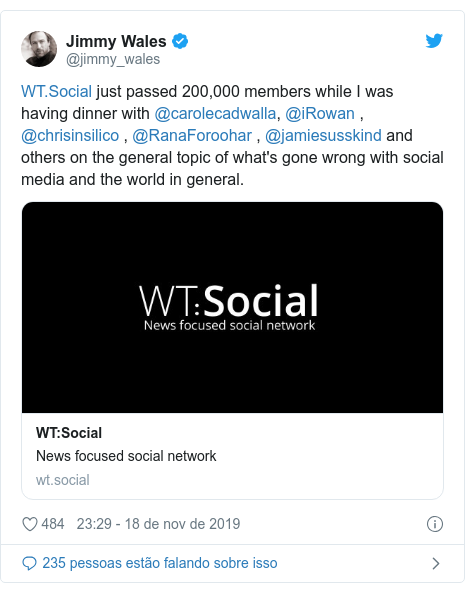 Twitter post de @jimmy_wales:  just passed 200,000 members while I was having dinner with @carolecadwalla, @iRowan , @chrisinsilico , @RanaForoohar , @jamiesusskind and others on the general topic of what's gone wrong with social media and the world in general.