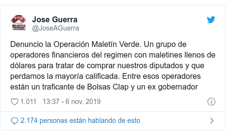 Publicación de Twitter por @JoseAGuerra: Denuncio la Operación Maletín Verde. Un grupo de operadores financieros del regimen con maletines llenos de dólares para tratar de comprar nuestros diputados y que perdamos la mayoría calificada. Entre esos operadores están un traficante de Bolsas Clap y un ex gobernador