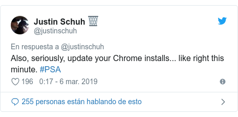 Publicación de Twitter por @justinschuh: Also, seriously, update your Chrome installs... like right this minute. #PSA