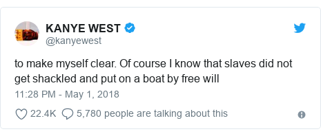 Ujumbe wa Twitter wa @kanyewest: to make myself clear. Of course I know that slaves did not get shackled and put on a boat by free will