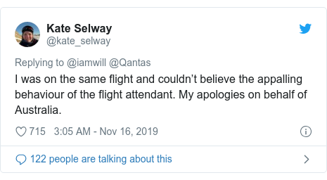 Twitter post by @kate_selway: I was on the same flight and couldn”™t believe the appalling behaviour of the flight attendant. My apologies on behalf of Australia.