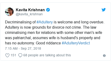 Twitter post by @kavita_krishnan: Decriminalising of #Adultery is welcome and long overdue. Adultery is now grounds for divorce not crime. The law criminalising men for relations with some other man's wife was patriarchal, assumes wife is husband's property and has no autonomy. Good riddance #AdulteryVerdict
