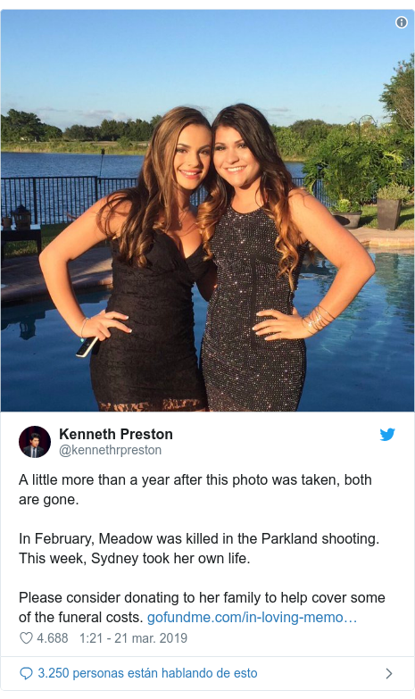 PublicaciÃ³n de Twitter por @kennethrpreston: A little more than a year after this photo was taken, both are gone.In February, Meadow was killed in the Parkland shooting. This week, Sydney took her own life.Please consider donating to her family to help cover some of the funeral costs. 